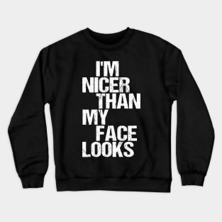 I'm Nicer Than My Face Looks - Funny Saying Joke Humor Crewneck Sweatshirt